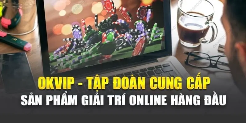 Liên minh OKVIP đa dạng loại hình giải trí