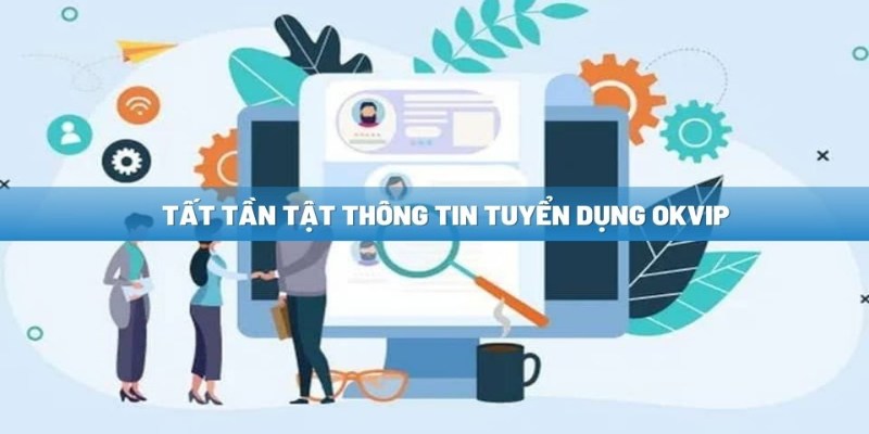 Điều kiện trở thành nhân sự IT tại OKVIP