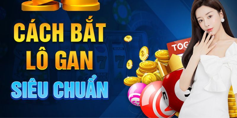 Tận dụng dấu hiệu lô gan sắp ra hiệu quả qua mẹo đánh hay