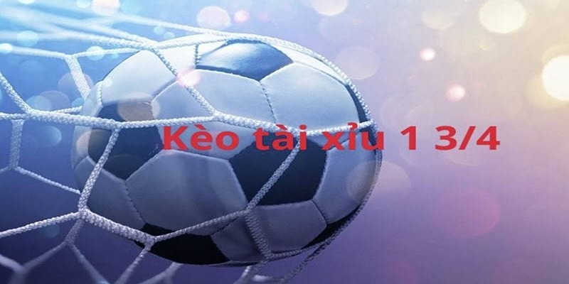 Kinh nghiệm chơi kèo 1 3/4 tân binh nên biết