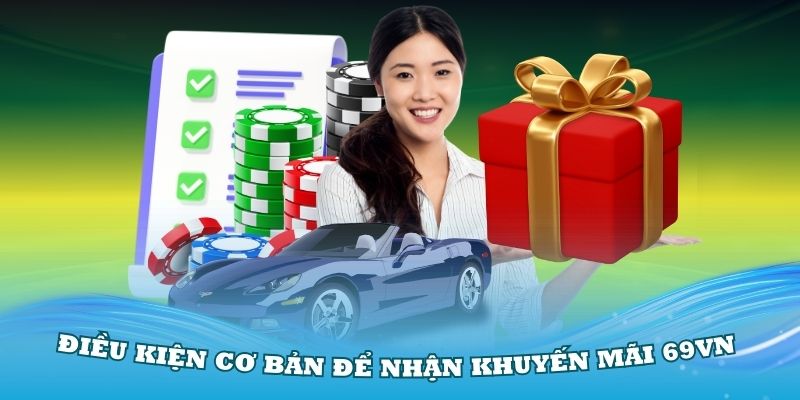 Một số điều kiện cơ bản để nhận khuyến mãi 69VN