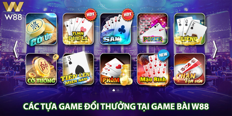 Các tựa game đổi thưởng tại Game bài W88