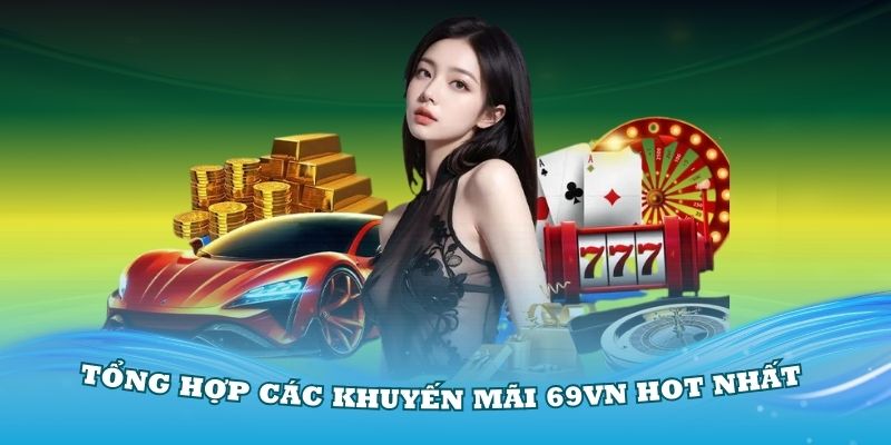 Tổng hợp các khuyến mãi 69VN hot nhất