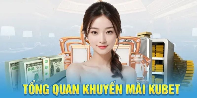 Tổng quan về khuyến mãi Kubet